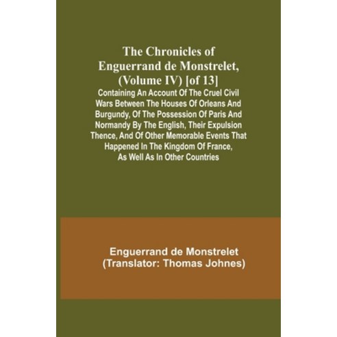 (영문도서) The Chronicles of Enguerrand de Monstrelet (Volume IV) [of 13]; Containing an account of the... Paperback, Alpha Edition, English, 9789355348975