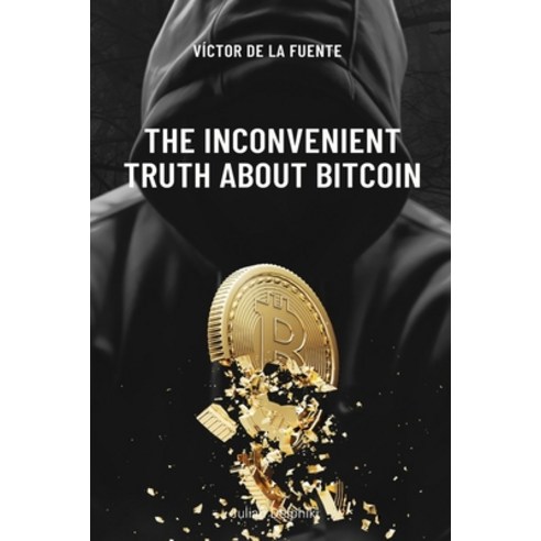 (영문도서) The inconvenient truth about Bitcoin: BTC book as utopian promise from financial system to ge... Paperback, Independently Published, English, 9798321001455