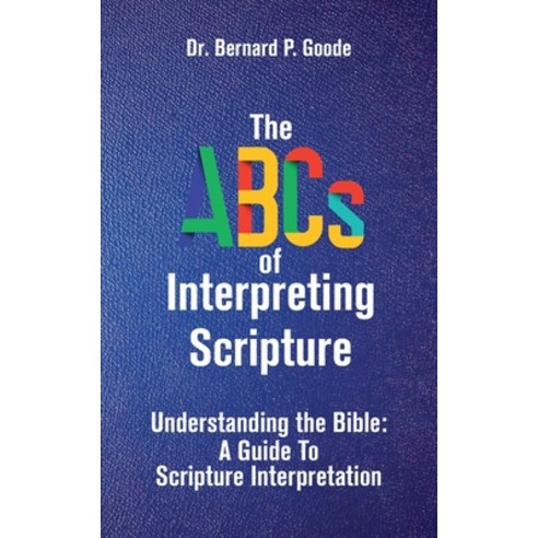 (영문도서) The ABCs of Interpreting Scripture: Understanding the Bible a Guide to Scripture Interpretation Paperback, Rejoice Essential Publishing, English, 9781956775662