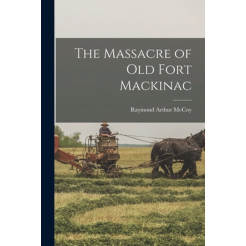 (영문도서) The Massacre of Old Fort Mackinac Paperback, Hassell Street Press, English, 9781013311154