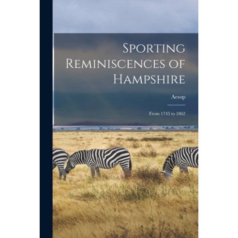 (영문도서) Sporting Reminiscences of Hampshire: From 1745 to 1862 Paperback, Legare Street Press, English, 9781017109252