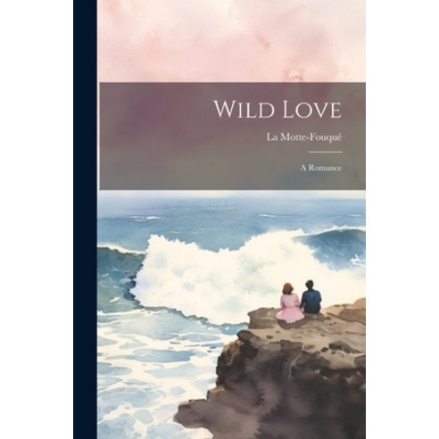 (영문도서) Wild Love: A Romance Paperback, Legare Street Press, English, 9781022259676