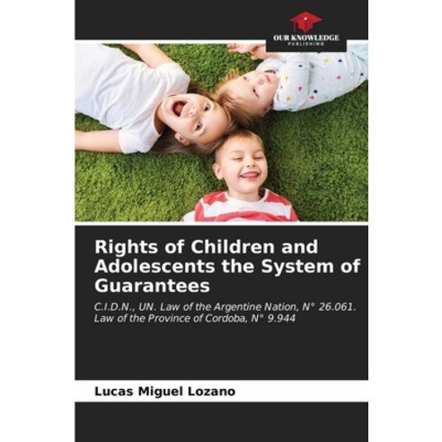 (영문도서) Rights of Children and Adolescents the System of Guarantees Paperback, Our Knowledge Publishing, English, 9786206952121