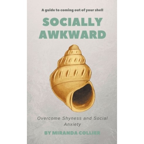 Socially Awkward: Overcome Shyness and Social Anxiety Paperback, Miranda Collier, English, 9781393886402