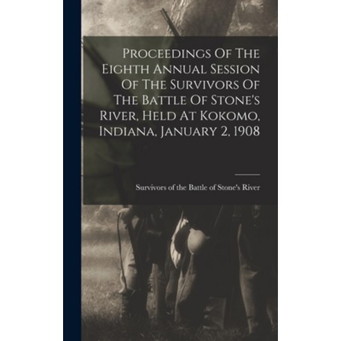 (영문도서) Proceedings Of The Eighth Annual Session Of The Survivors Of The Battle Of Stone''s River Hel... Hardcover, Legare Street Press, English, 9781018816517