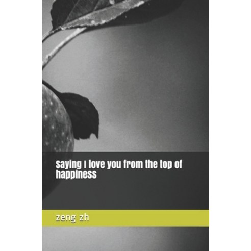 Saying I love you from the top of happiness Paperback, Independently Published