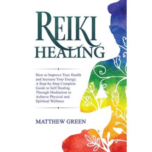 Reiki Healing: How to Improve Your Health and Increase Your Energy. A Step-by-Step Complete Guide to... Paperback, Becre Ltd, English, 9781914032066