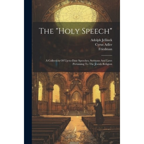 (영문도서) The "holy Speech": A Collection Of Up-to-date Speeches Sermons And Laws Pertaining To The Je... Paperback, Legare Street Press, English, 9781021849632