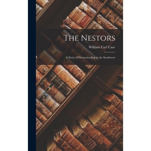 (영문도서) The Nestors: A Story of Homesteading in the Southwest Hardcover, Legare Street Press, English, 9781017312041