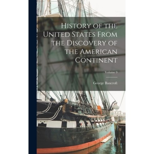 (영문도서) History of the United States From the Discovery of the American Continent; Volume 9 Hardcover, Legare Street Press, English, 9781017387667