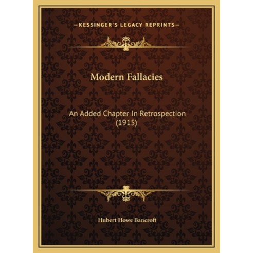 Modern Fallacies: An Added Chapter In Retrospection (1915) Hardcover, Kessinger Publishing