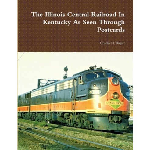 (영문도서) The Illinois Central Railroad In Kentucky As Seen Through Postcards Paperback, Lulu.com, English, 9780359970537