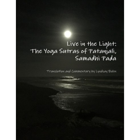 Live in the Light: The Yoga Sutras of Patanjali Samadhi Pada Paperback, Lulu.com, English, 9781365123337