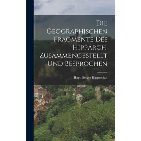 (영문도서) Die Geographischen Fragmente des Hipparch Zusammengestellt und Besprochen Hardcover, Legare Street Press, English, 9781016374941