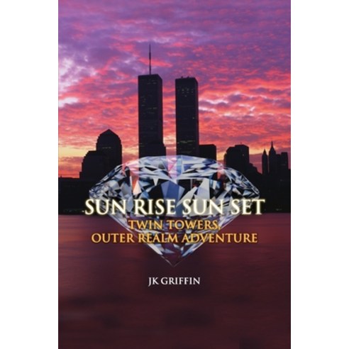 (영문도서) Sun Rise Sun Set: Twin Towers Outer Realm Adventure Paperback, Rosedog Books, English, 9781646103294