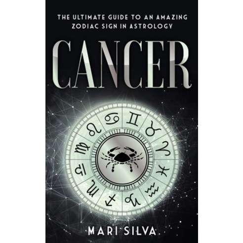 Cancer: The Ultimate Guide to an Amazing Zodiac Sign in Astrology Hardcover, Franelty Publications, English, 9781954029590