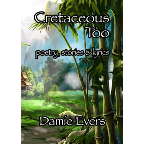 (영문도서) Cretaceous Too: Poetry Stories & Lyrics Paperback, Lulu.com, English, 9781105749926