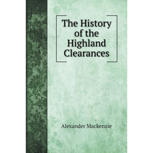 (영문도서) The History of the Highland Clearances Hardcover, Book on Demand Ltd., English, 9785519723237