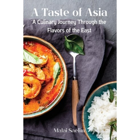(영문도서) A Taste of Asia: A Culinary Journey Through the Flavors of the East Paperback, Malai Saelim, English, 9781803619729