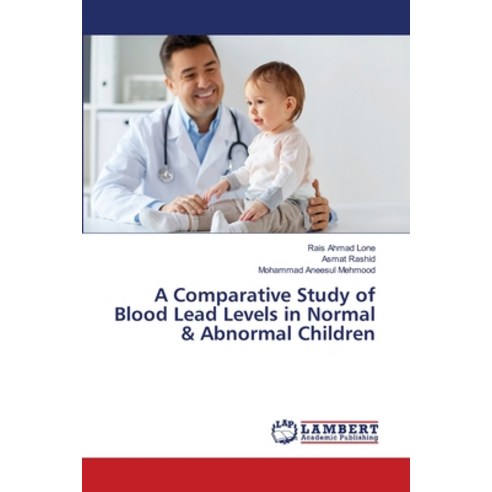A Comparative Study of Blood Lead Levels in Normal & Abnormal Children Paperback, LAP Lambert Academic Publis..., English, 9786139846245