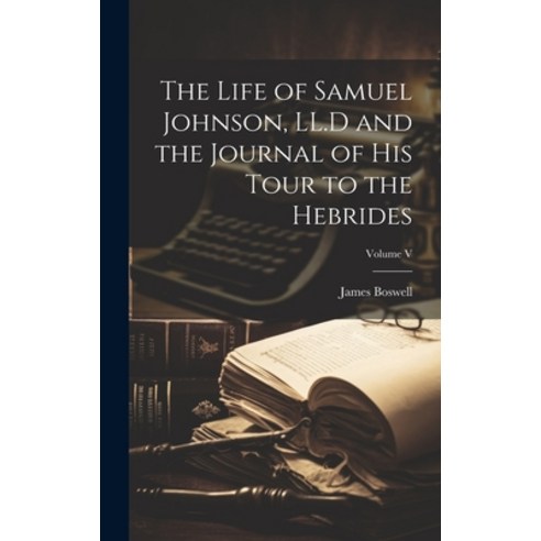 (영문도서) The Life of Samuel Johnson LL.D and the Journal of His Tour to the Hebrides; Volume V Hardcover, Legare Street Press, English, 9781020916212