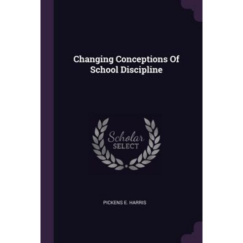 Changing Conceptions Of School Discipline Paperback, Palala Press