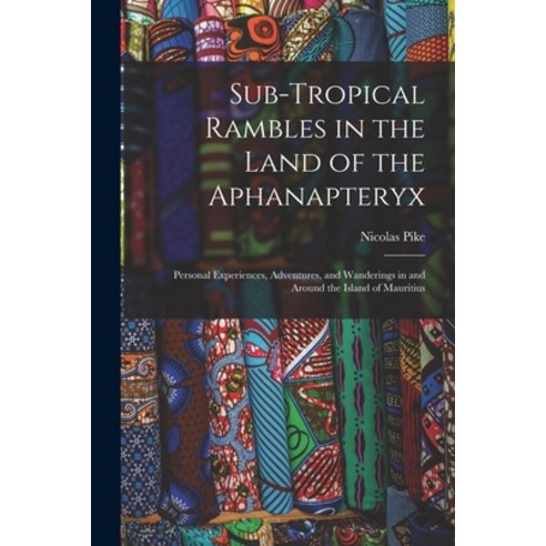 (영문도서) Sub-Tropical Rambles in the Land of the Aphanapteryx: Personal Experiences Adventures and W... Paperback, Legare Street Press, English, 9781016212595