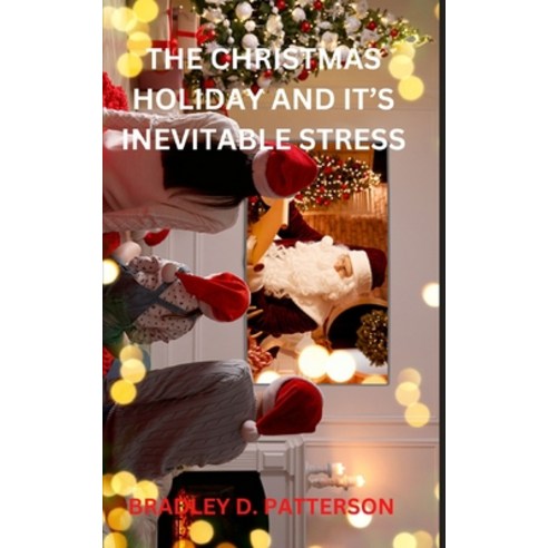 (영문도서) The Christmas Holiday and It''s Inevitable Stress Paperback, Independently Published, English, 9798366479493