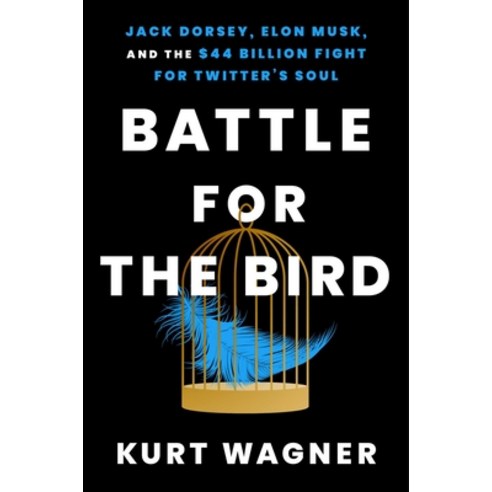 (영문도서) Battle for the Bird: Jack Dorsey Elon Musk and the $44 Billion Fight for Twitter''s Soul Hardcover, Atria Books, English, 9781668017357