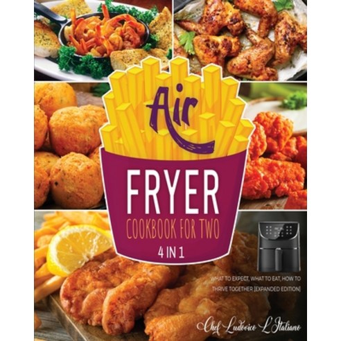 (영문도서) Air Fryer Cookbook for Two [4 Books in 1]: What to Expect What to Eat How to Thrive Togethe... Paperback, Air Fryer Kitchen, English, 9781802597851