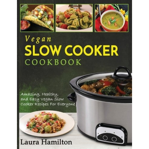 Vegan Slow Cooker Cookbook: Amazing Healthy and Easy Vegan Slow Cooker Recipes For Everyone Paperback, Fighting Dreams Productions Inc