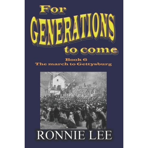 For Generations to come - Book 6 The march to Gettysburg Paperback, Independently Published