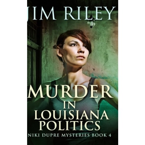Murder in Louisiana Politics (Niki Dupre Mysteries Book 4) Hardcover, Blurb, English, 9781034359784