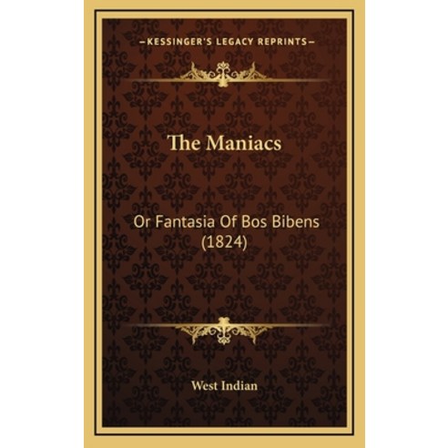 The Maniacs: Or Fantasia Of Bos Bibens (1824) Hardcover, Kessinger Publishing