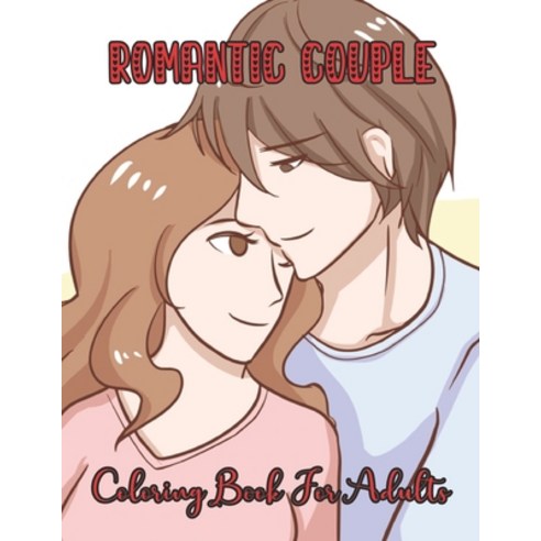 Romantic Couple Coloring Book for Adults: An Adults Inspirational Coloring Book of Love and Romance ... Paperback, Independently Published, English, 9798592652899