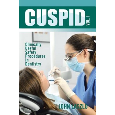 (영문도서) Cuspid Volume 1: Clinically Useful Safety Procedures in Dentistry Paperback, Xlibris UK, English, 9781543486131