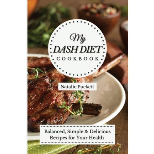 (영문도서) My Dash Diet Cookbook: Balanced Simple and delicious Recipes for Your Health Paperback, Natalie Puckett, English, 9781802773897