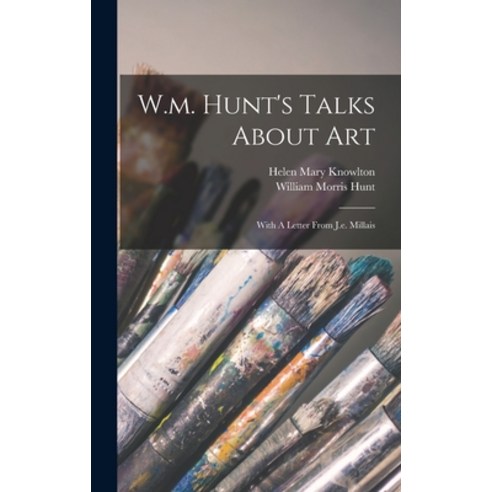 (영문도서) W.m. Hunt''s Talks About Art: With A Letter From J.e. Millais Hardcover, Legare Street Press, English, 9781018716756