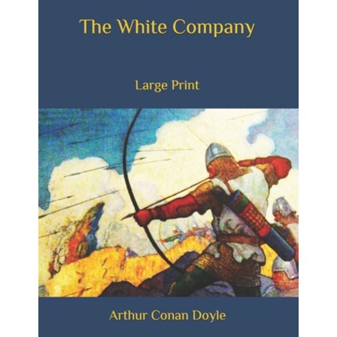The White Company: Large Print Paperback, Independently Published