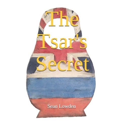 The Tsar''s Secret: There''s another Russian Revolution coming... Paperback, Independently Published
