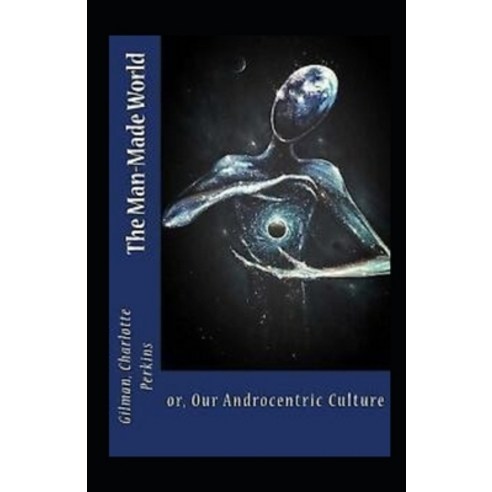 Our Androcentric Culture Or The Man-Made World Illustrated Paperback, Independently Published