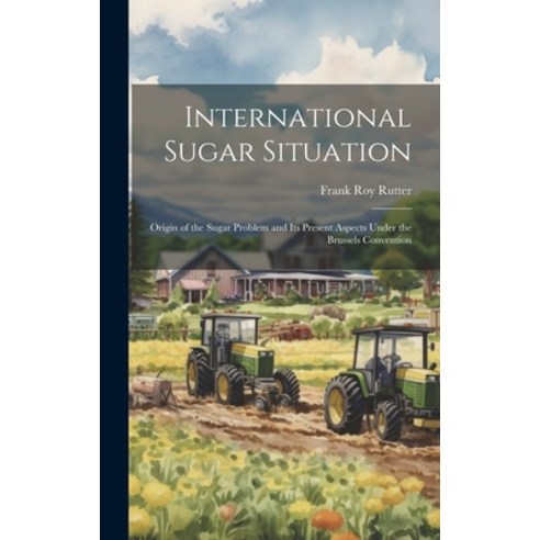 (영문도서) International Sugar Situation: Origin of the Sugar Problem and Its Present Aspects Under the ... Hardcover, Legare Street Press, English, 9781020386091