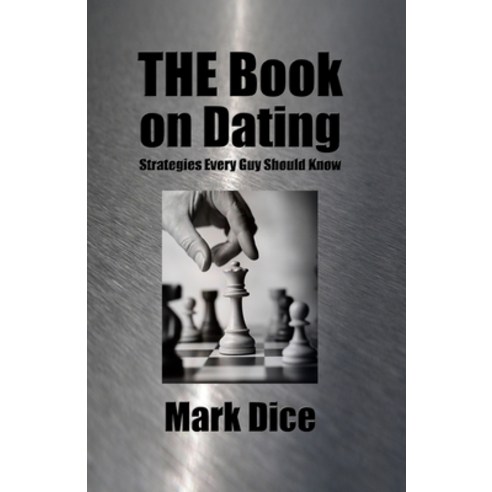 (영문도서) THE Book on Dating: Strategies Every Guy Should Know Paperback, Createspace Independent Pub..., English, 9781475104080