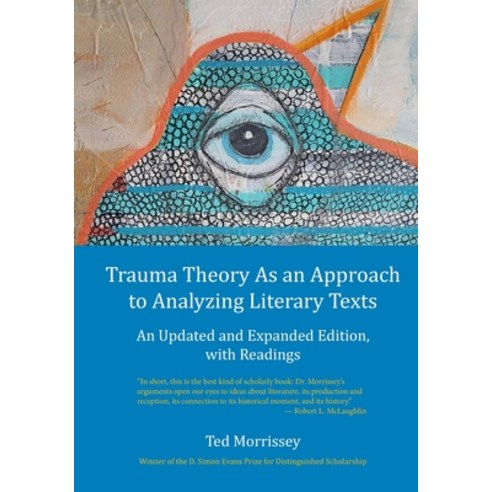 Trauma Theory As an Approach to Analyzing Literary Texts: An Updated and Expanded Edition with Read... Paperback, Twelve Winters Press, English, 9781733194945