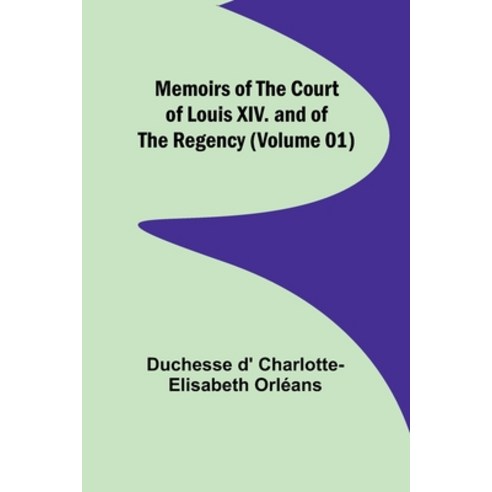 (영문도서) Memoirs of the Court of Louis XIV. and of the Regency (Volume 01) Paperback, Alpha Edition, English, 9789357094238
