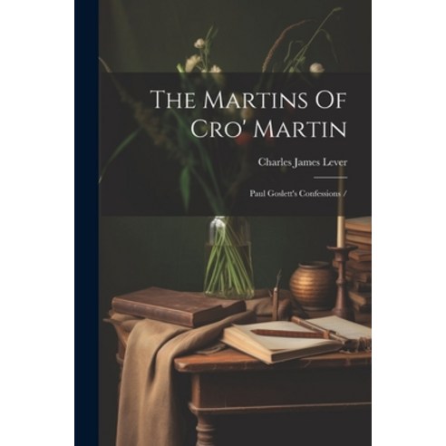 (영문도서) The Martins Of Cro'' Martin: Paul Goslett''s Confessions / Paperback, Legare Street Press, English, 9781022373686