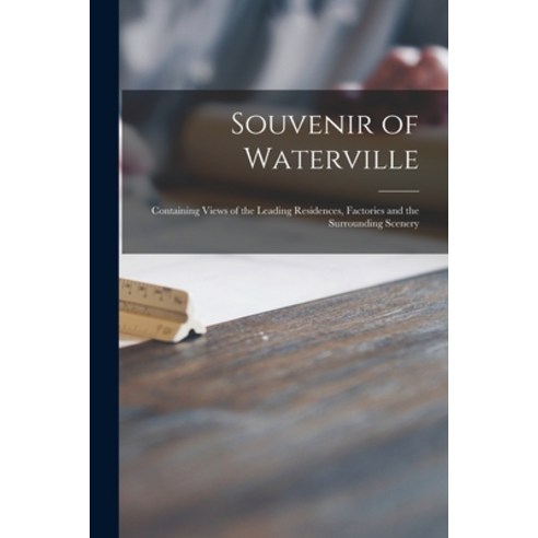 (영문도서) Souvenir of Waterville [microform]: Containing Views of the Leading Residences Factories and... Paperback, Legare Street Press, English, 9781015339590