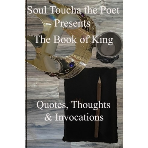 The Book of King: Quotes Thoughts & Invocations Paperback, Createspace Independent Pub..., English, 9781981427888