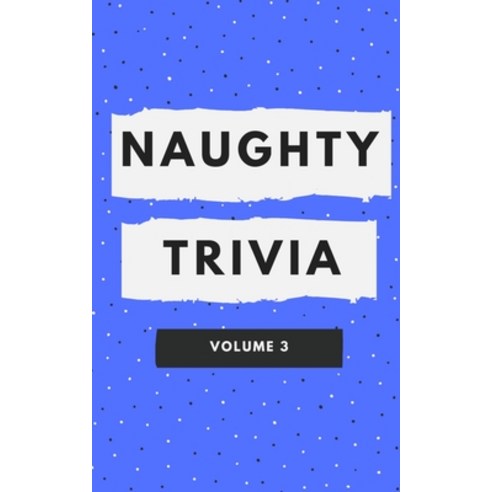 Naughty Trivia: The Trivia Game for Nasty People Volume 3 Paperback, Independently Published