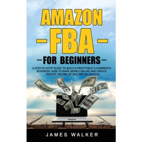 Amazon FBA for Beginners: A Step-by-Step Guide to Build a Profitable E-Commerce Business: How to Mak... Hardcover, Mwaka Moon Ltd, English, 9781914033537